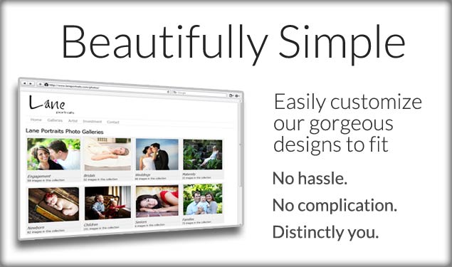 Beautifully Simple. Easily customize our gorgeous designs to fit. No hassle. No complication. Distinctly you.
